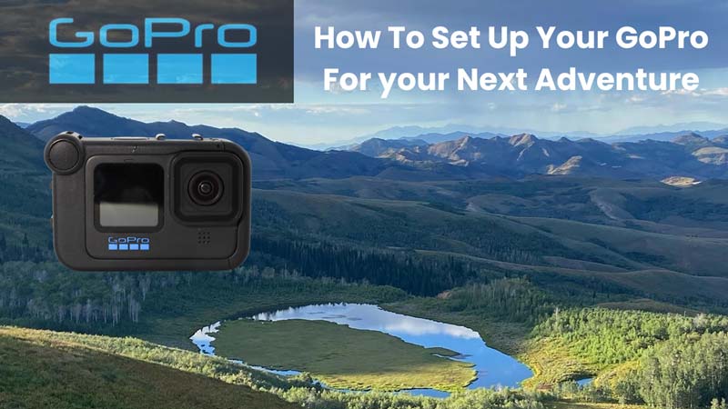 Set up your GoPro for your next BDR adventure